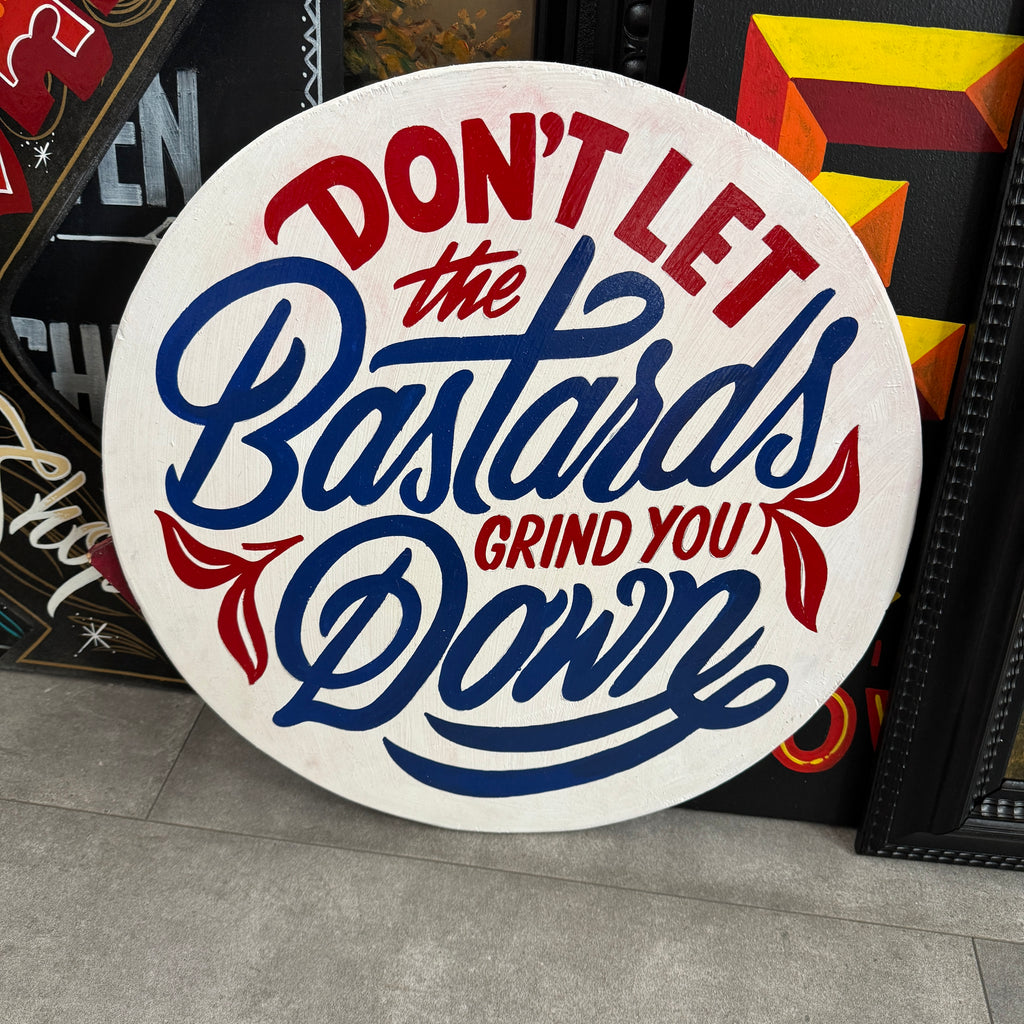 Don’t Let the Bastards Grind You Down…